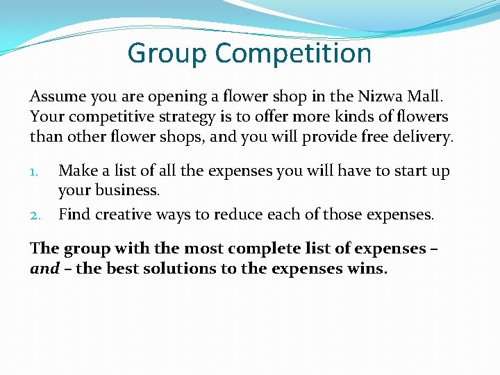 Group Competition Assume you are opening a flower shop in the Nizwa Mall. Your