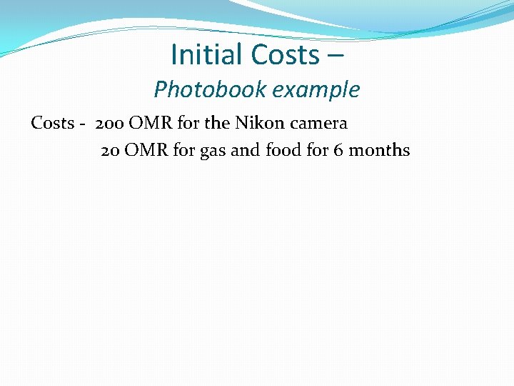 Initial Costs – Photobook example Costs - 200 OMR for the Nikon camera 20