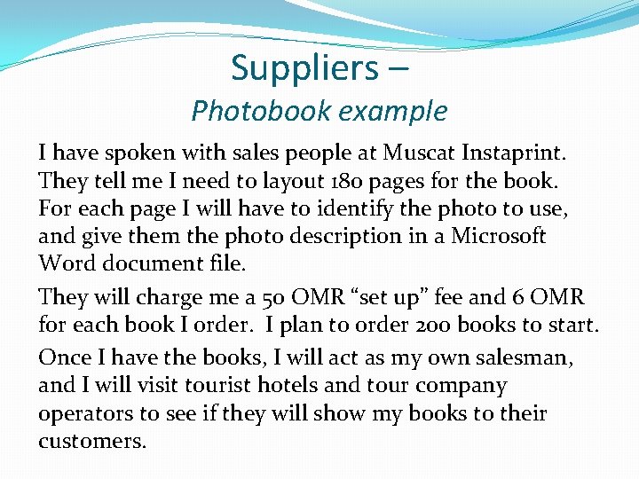 Suppliers – Photobook example I have spoken with sales people at Muscat Instaprint. They