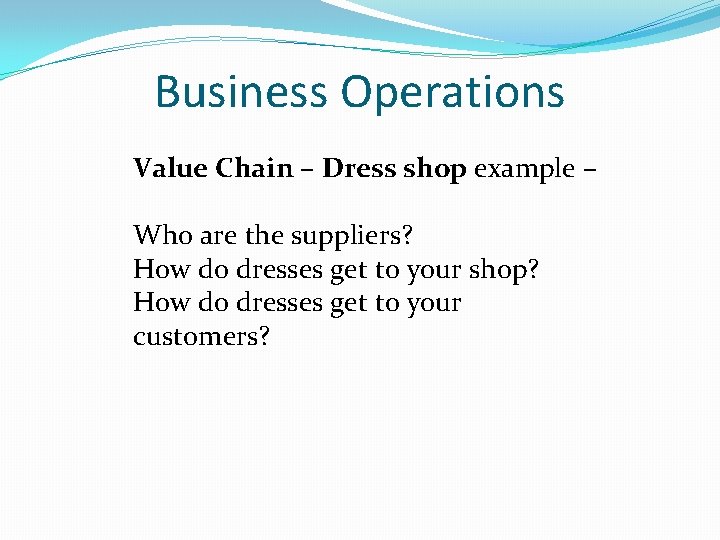 Business Operations Value Chain – Dress shop example – Who are the suppliers? How