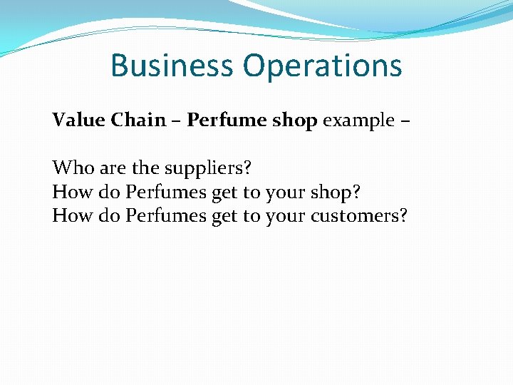 Business Operations Value Chain – Perfume shop example – Who are the suppliers? How