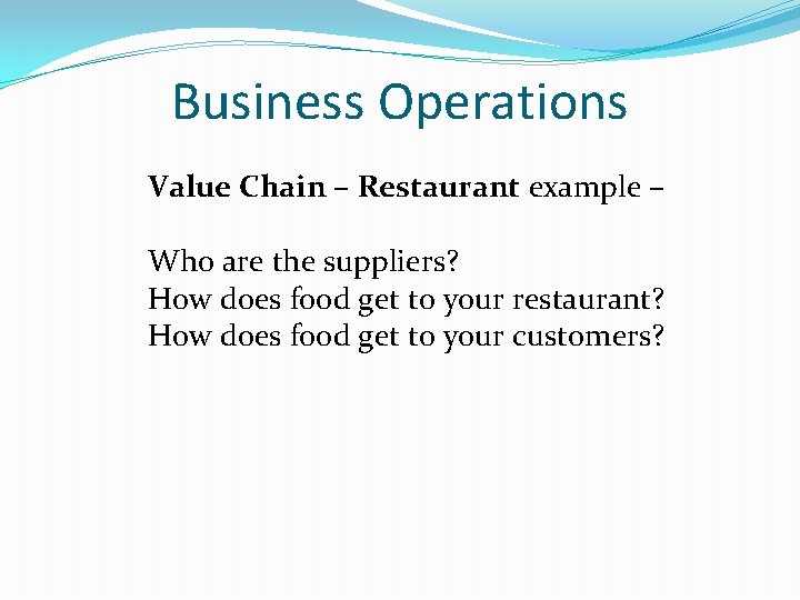 Business Operations Value Chain – Restaurant example – Who are the suppliers? How does