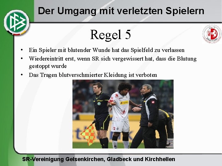 Der Umgang mit verletzten Spielern Regel 5 • Ein Spieler mit blutender Wunde hat