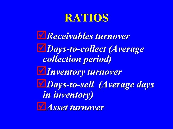 RATIOS þReceivables turnover þDays-to-collect (Average collection period) þInventory turnover þDays-to-sell (Average days in inventory)