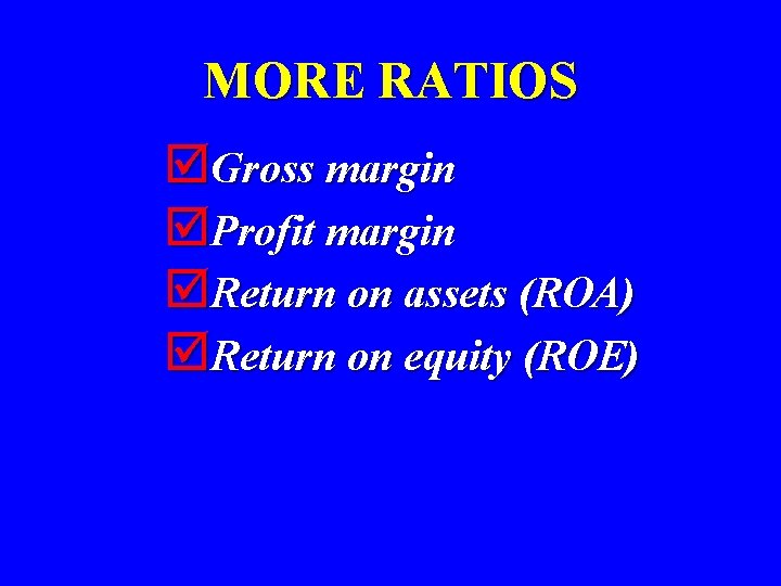 MORE RATIOS þGross margin þProfit margin þReturn on assets (ROA) þReturn on equity (ROE)