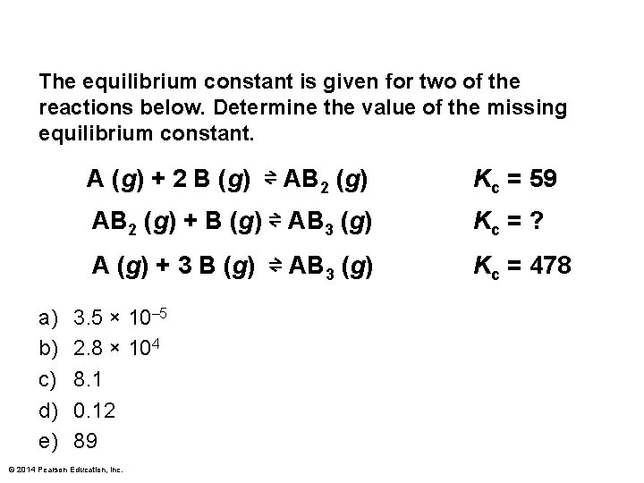 The equilibrium constant is given for two of the reactions below. Determine the value