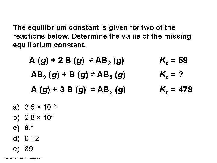 The equilibrium constant is given for two of the reactions below. Determine the value