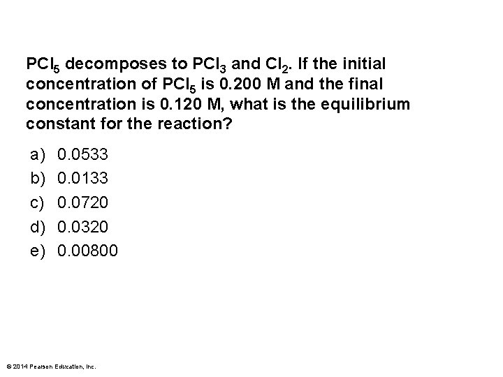 PCl 5 decomposes to PCl 3 and Cl 2. If the initial concentration of