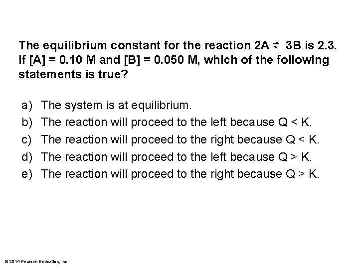 The equilibrium constant for the reaction 2 A ⇌ 3 B is 2. 3.