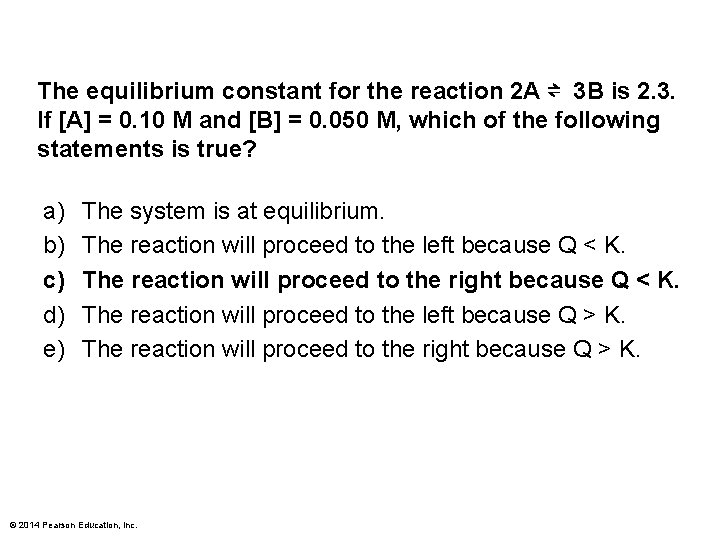 The equilibrium constant for the reaction 2 A ⇌ 3 B is 2. 3.