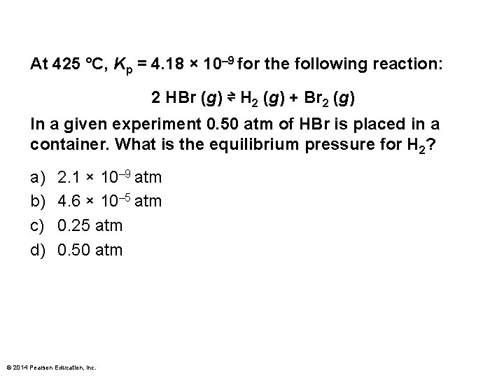 At 425 °C, Kp = 4. 18 × 10– 9 for the following reaction: