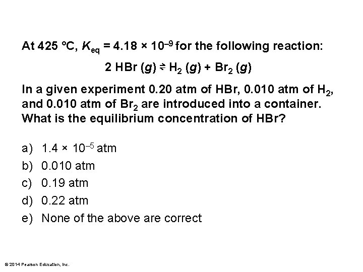 At 425 °C, Keq = 4. 18 × 10– 9 for the following reaction: