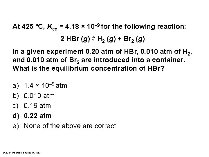 At 425 °C, Keq = 4. 18 × 10– 9 for the following reaction: