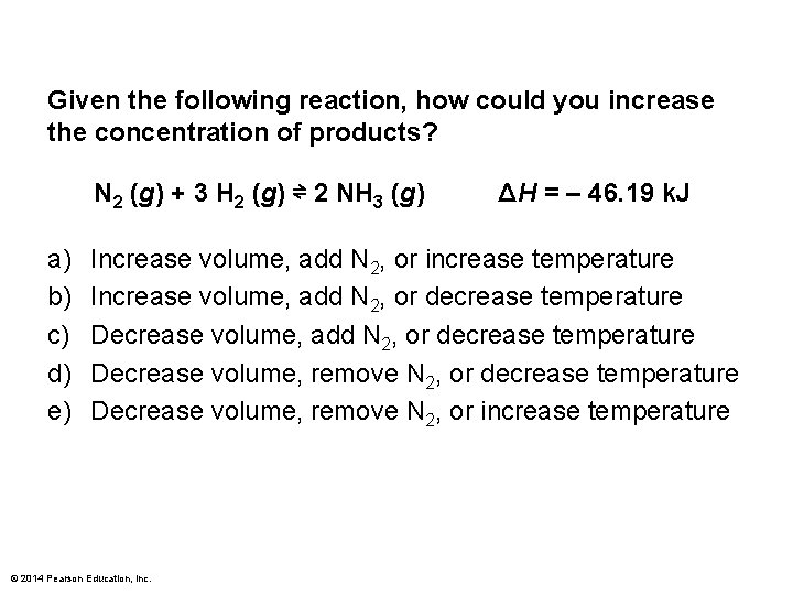 Given the following reaction, how could you increase the concentration of products? N 2