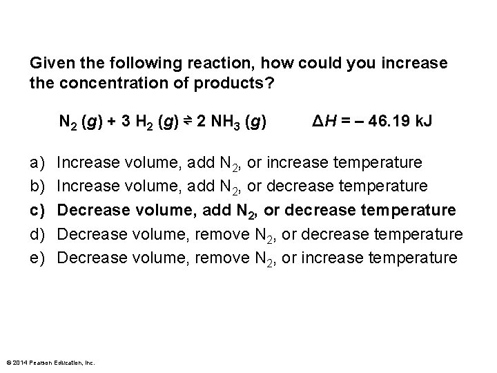 Given the following reaction, how could you increase the concentration of products? N 2