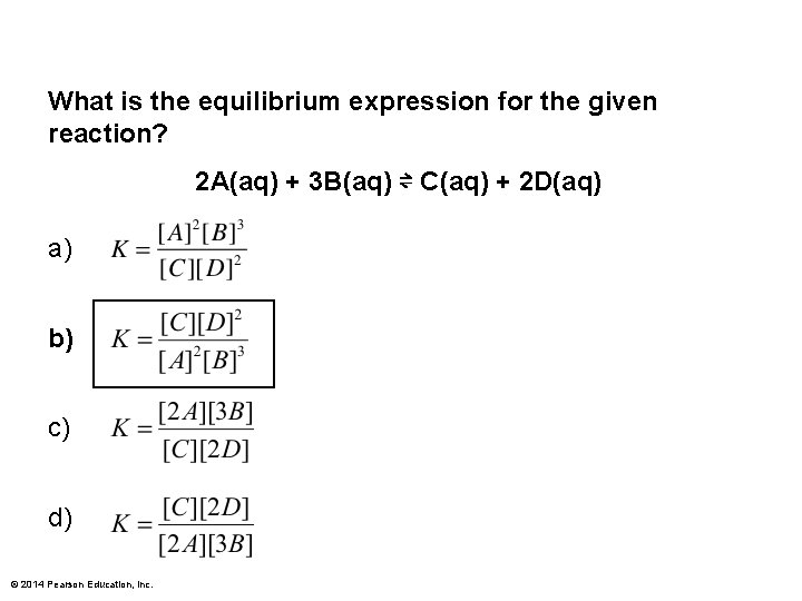 What is the equilibrium expression for the given reaction? 2 A(aq) + 3 B(aq)