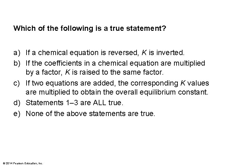 Which of the following is a true statement? a) If a chemical equation is