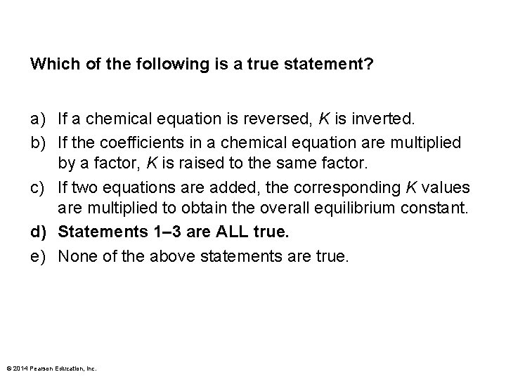 Which of the following is a true statement? a) If a chemical equation is