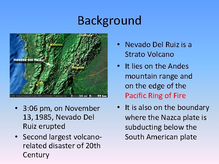 Background • 3: 06 pm, on November 13, 1985, Nevado Del Ruiz erupted •