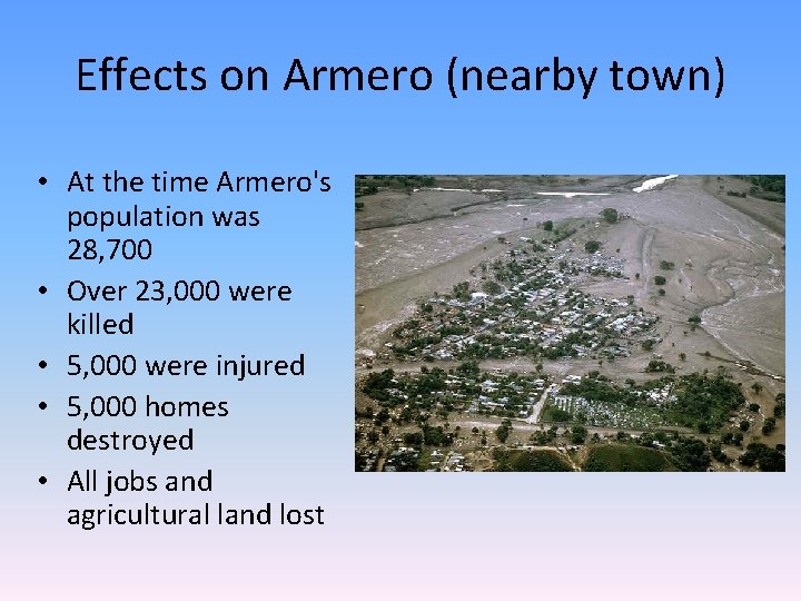 Effects on Armero (nearby town) • At the time Armero's population was 28, 700