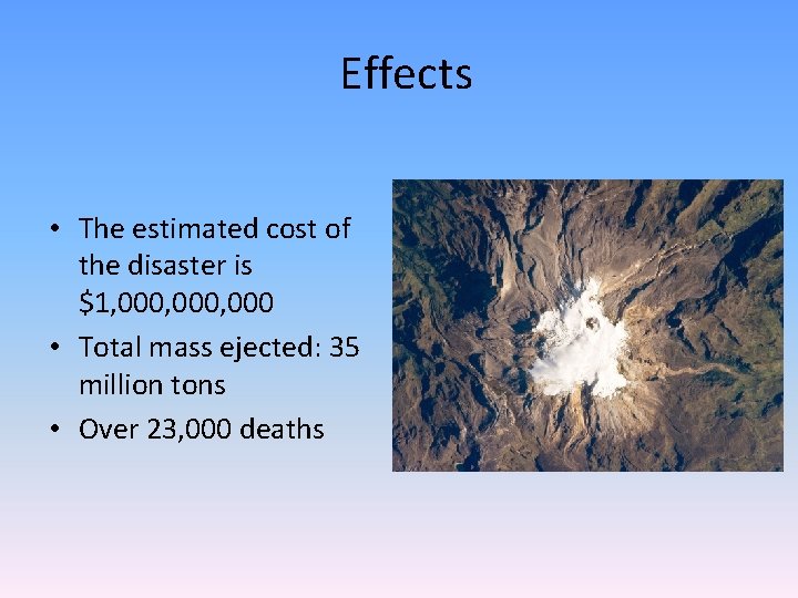 Effects • The estimated cost of the disaster is $1, 000, 000 • Total