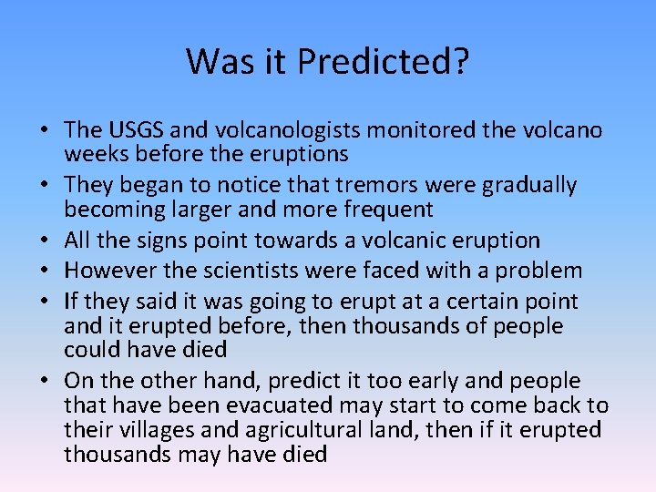 Was it Predicted? • The USGS and volcanologists monitored the volcano weeks before the