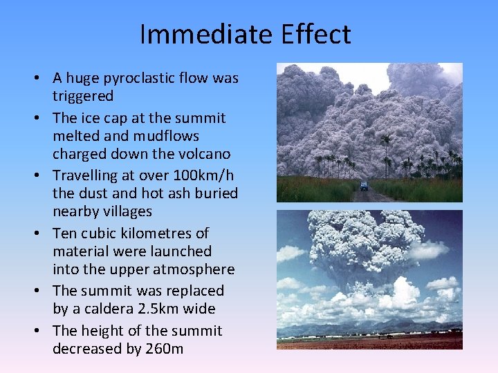 Immediate Effect • A huge pyroclastic flow was triggered • The ice cap at