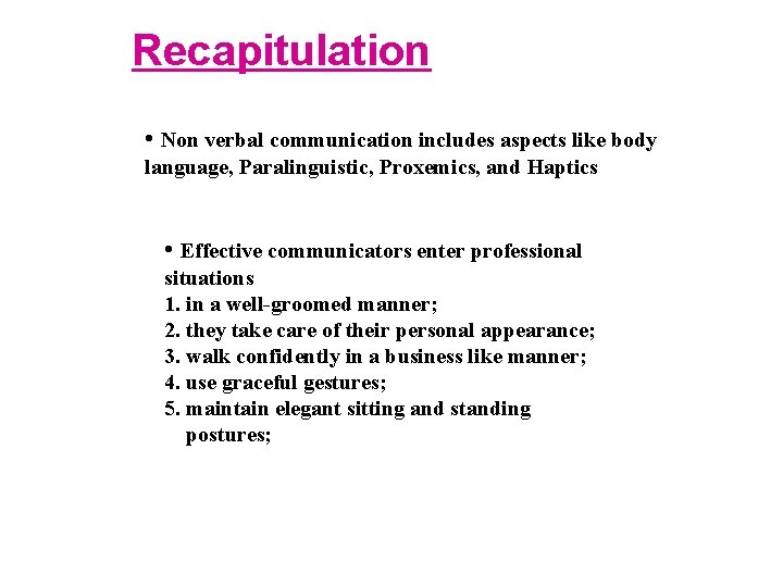 Recapitulation • Non verbal communication includes aspects like body language, Paralinguistic, Proxemics, and Haptics