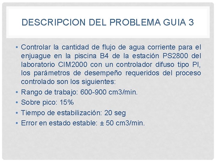 DESCRIPCION DEL PROBLEMA GUIA 3 • Controlar la cantidad de flujo de agua corriente