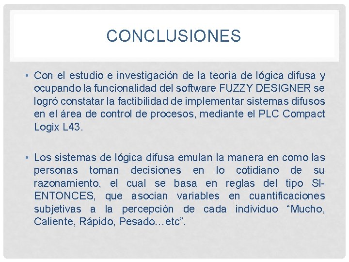 CONCLUSIONES • Con el estudio e investigación de la teoría de lógica difusa y