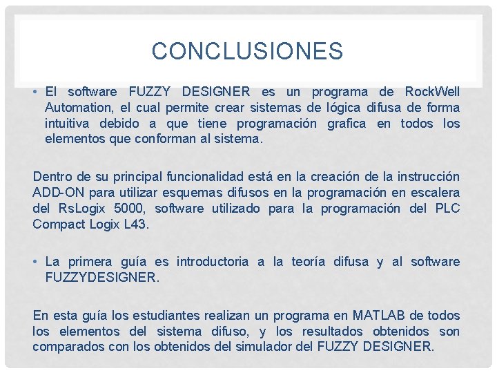 CONCLUSIONES • El software FUZZY DESIGNER es un programa de Rock. Well Automation, el