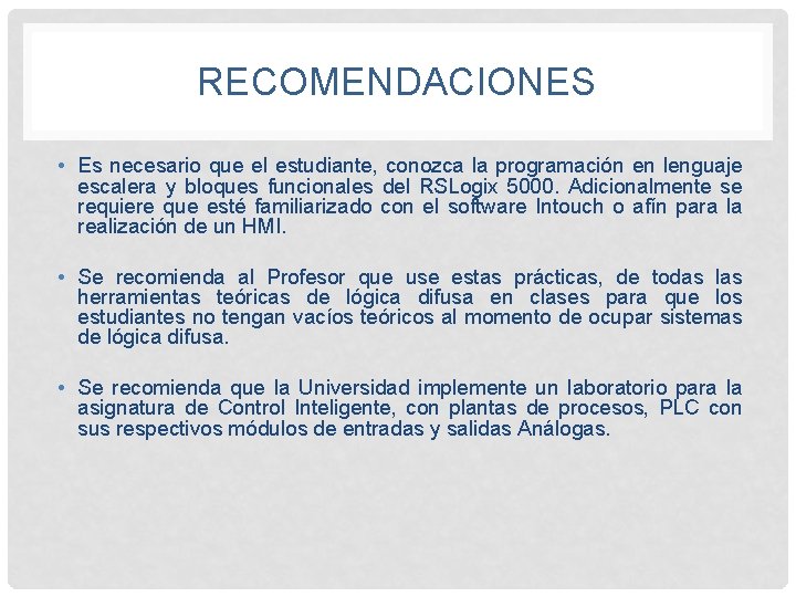 RECOMENDACIONES • Es necesario que el estudiante, conozca la programación en lenguaje escalera y