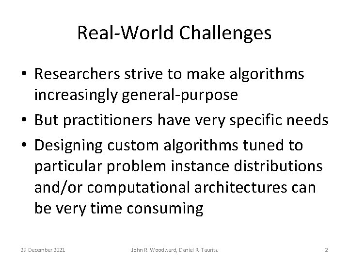 Real-World Challenges • Researchers strive to make algorithms increasingly general-purpose • But practitioners have