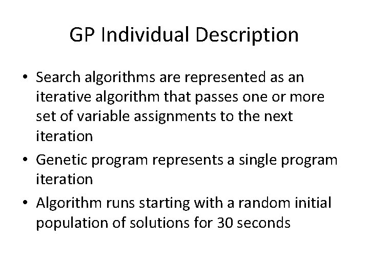 GP Individual Description • Search algorithms are represented as an iterative algorithm that passes