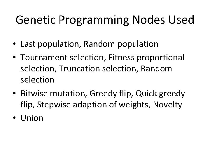 Genetic Programming Nodes Used • Last population, Random population • Tournament selection, Fitness proportional