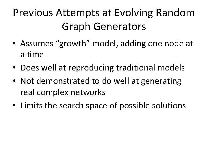 Previous Attempts at Evolving Random Graph Generators • Assumes “growth” model, adding one node