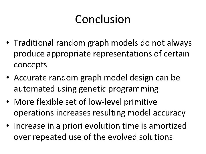 Conclusion • Traditional random graph models do not always produce appropriate representations of certain