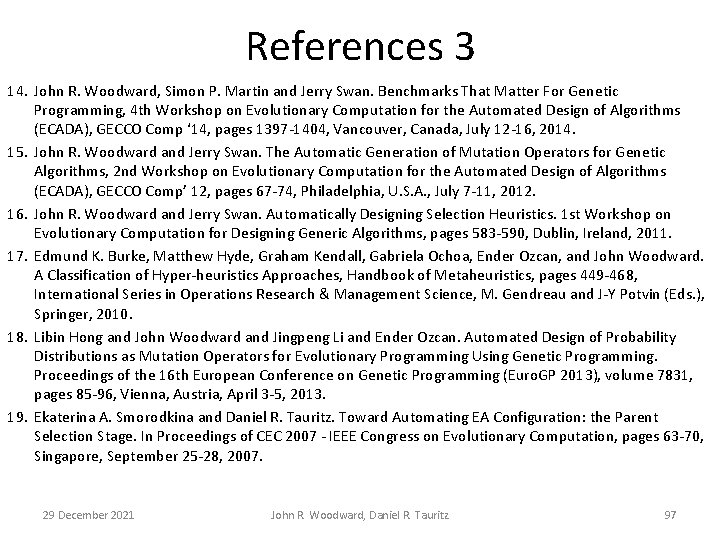 References 3 14. John R. Woodward, Simon P. Martin and Jerry Swan. Benchmarks That