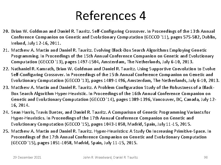 References 4 20. Brian W. Goldman and Daniel R. Tauritz. Self-Configuring Crossover. In Proceedings