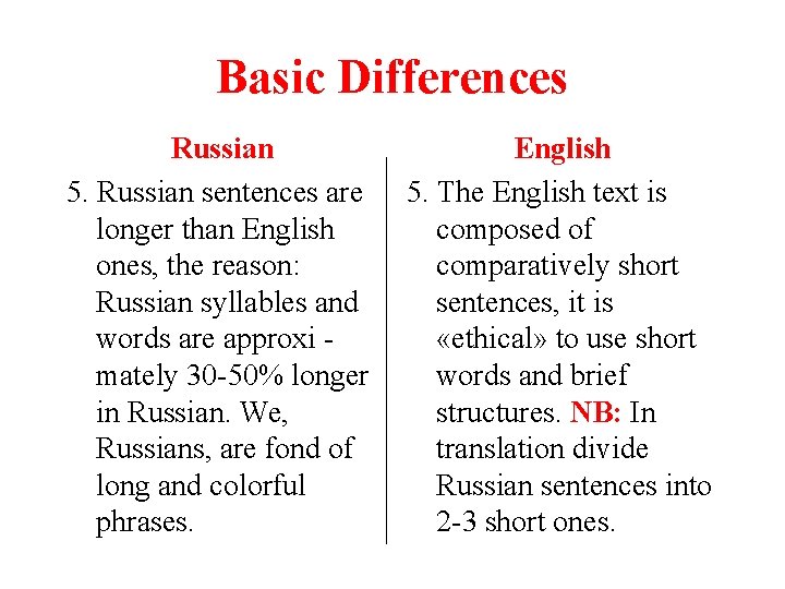 Basic Differences Russian 5. Russian sentences are longer than English ones, the reason: Russian