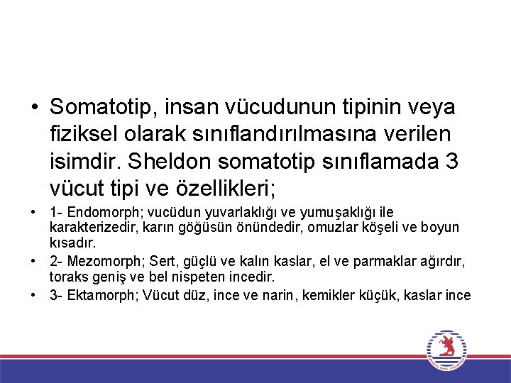  • Somatotip, insan vücudunun tipinin veya fiziksel olarak sınıflandırılmasına verilen isimdir. Sheldon somatotip