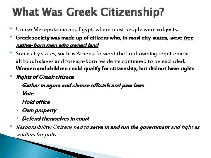 What Was Greek Citizenship? Unlike Mesopotamia and Egypt, where most people were subjects, Greek