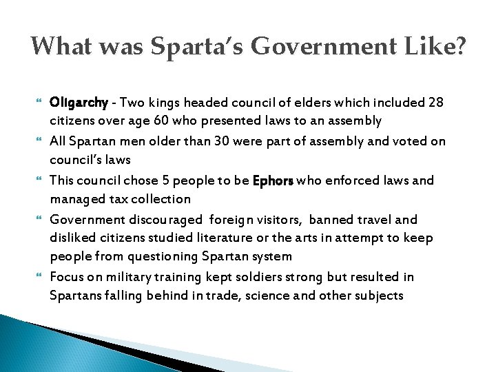 What was Sparta’s Government Like? Oligarchy - Two kings headed council of elders which