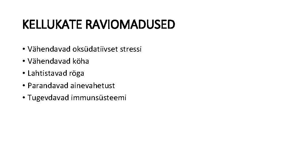 KELLUKATE RAVIOMADUSED • Vähendavad oksüdatiivset stressi • Vähendavad köha • Lahtistavad röga • Parandavad