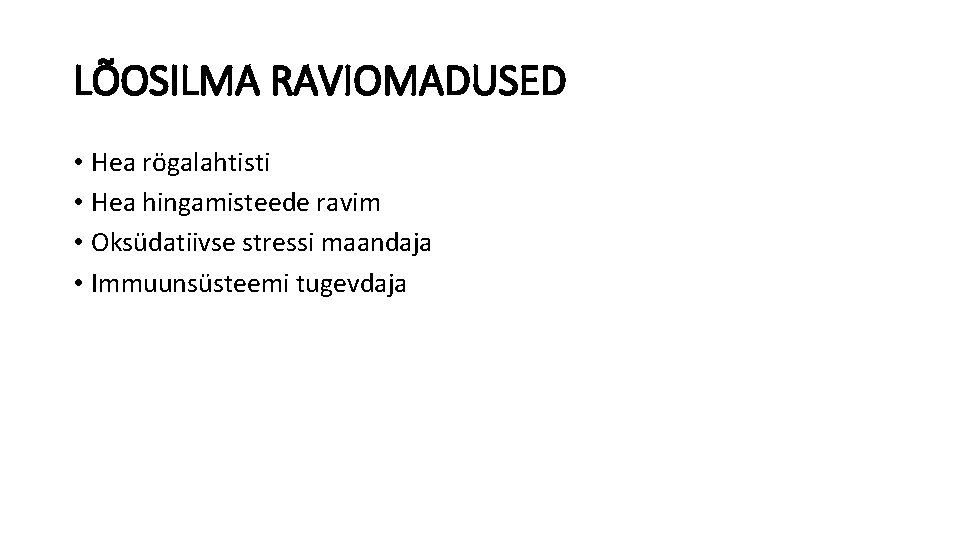 LÕOSILMA RAVIOMADUSED • Hea rögalahtisti • Hea hingamisteede ravim • Oksüdatiivse stressi maandaja •