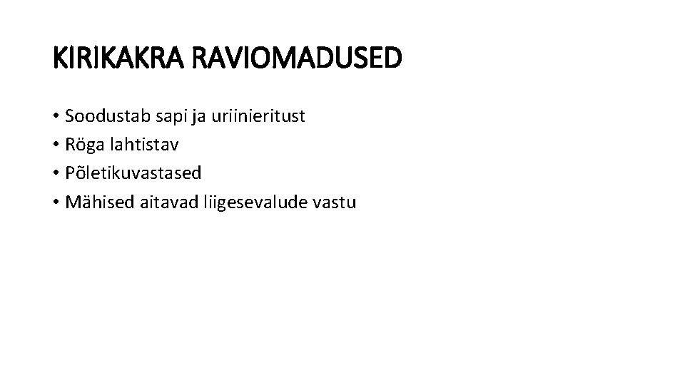 KIRIKAKRA RAVIOMADUSED • Soodustab sapi ja uriinieritust • Röga lahtistav • Põletikuvastased • Mähised