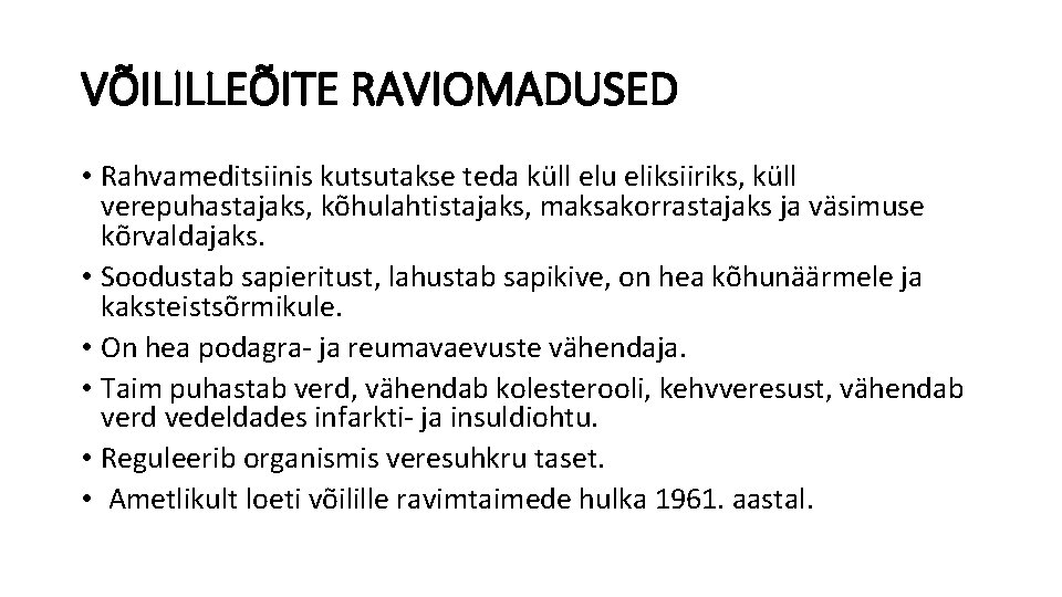 VÕILILLEÕITE RAVIOMADUSED • Rahvameditsiinis kutsutakse teda küll elu eliksiiriks, küll verepuhastajaks, kõhulahtistajaks, maksakorrastajaks ja