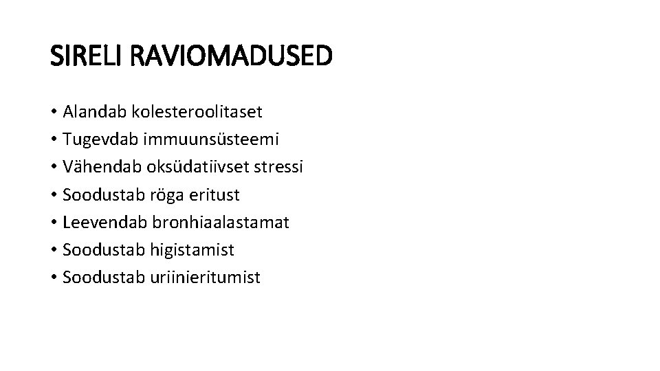 SIRELI RAVIOMADUSED • Alandab kolesteroolitaset • Tugevdab immuunsüsteemi • Vähendab oksüdatiivset stressi • Soodustab