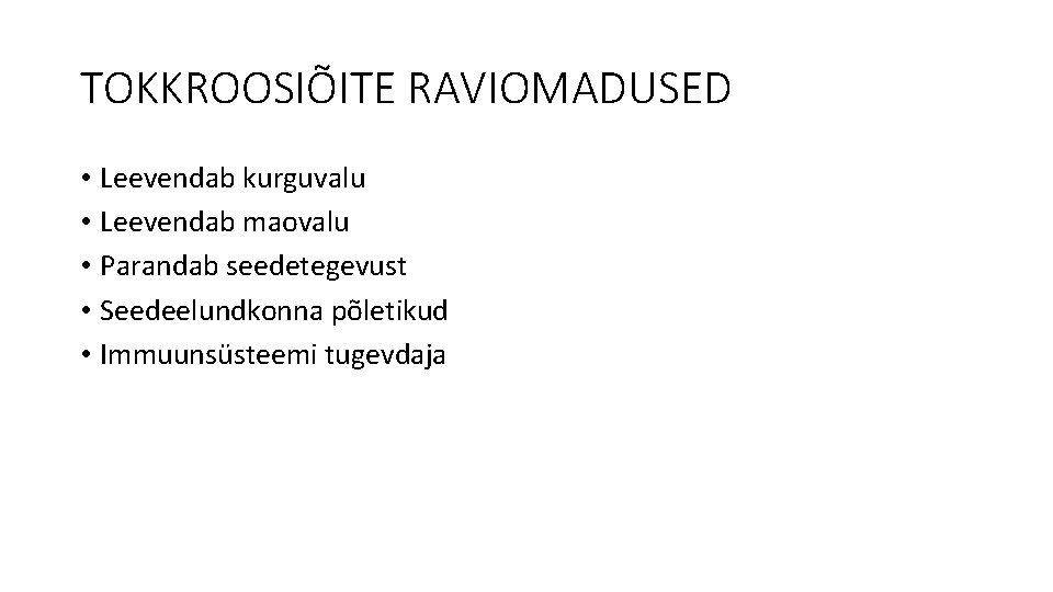 TOKKROOSIÕITE RAVIOMADUSED • Leevendab kurguvalu • Leevendab maovalu • Parandab seedetegevust • Seedeelundkonna põletikud