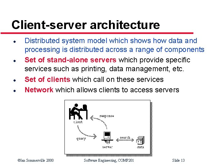 Client-server architecture l l Distributed system model which shows how data and processing is